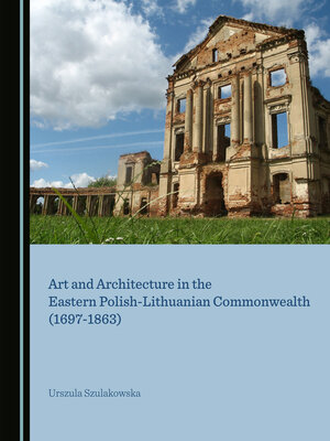 cover image of Art and Architecture in the Eastern Polish-Lithuanian Commonwealth (1697-1863)
